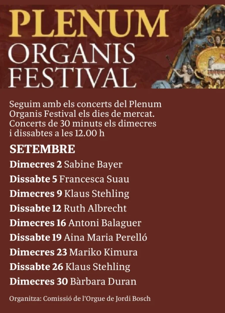 Plenum Organis Festival  Iglesia Parroquial de Sant Andreu de Santanyí  Conciertos de órgano de 30 minutos los miércoles y sábados a las 12.00 h.  Programación del mes de septiembre
